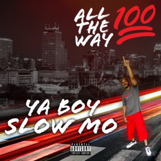 Ya Boy Slow Mo All The Way 100