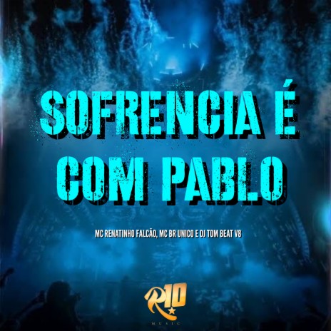 Sofrencia É Com Pablo ft. MC BR Único & DJ Tom Beat V8 | Boomplay Music