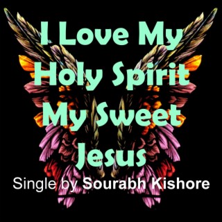 I Love My Holy Spirit My Sweet Jesus