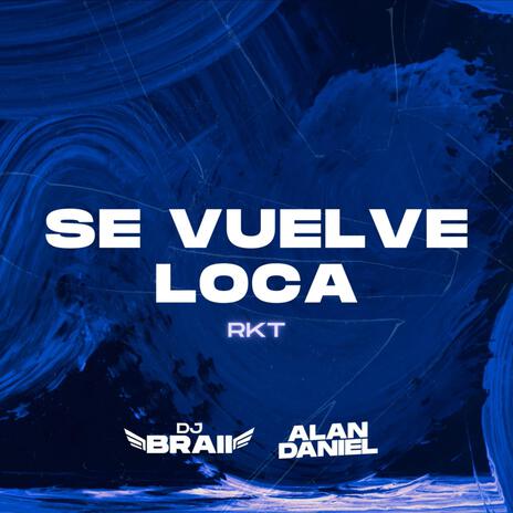 Se vuelve loca RKT ft. dj Alan Daniel | Boomplay Music