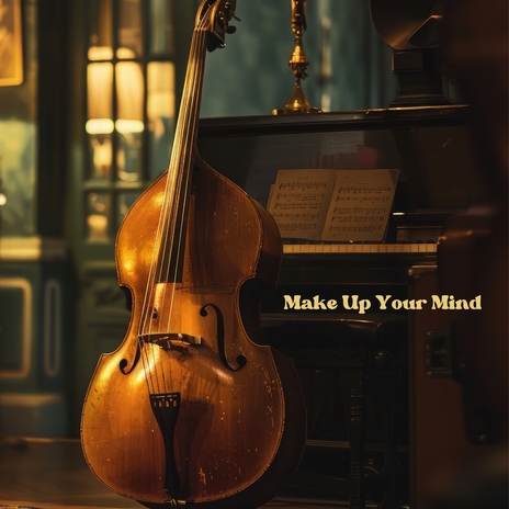 Make Up Your Mind | Boomplay Music