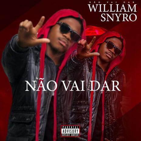 NÃO VAI DAR ft. William Snyro | Boomplay Music