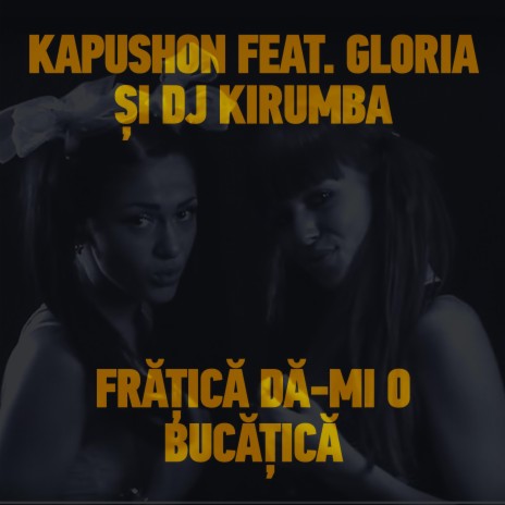 Fratica Da-Mi O Bucatica ft. Gloria & DJ Kirumba | Boomplay Music