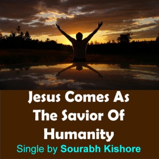Jesus Comes as the Savior of Humanity
