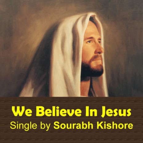 We Believe in Jesus We Believe in God