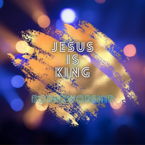 Jesus Is King | Boomplay Music