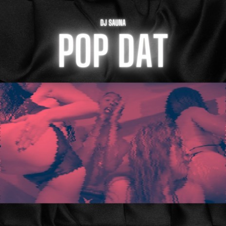 Pop Dat | Boomplay Music