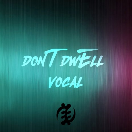 Don't Dwell. Vocal ft. Ddark | Boomplay Music