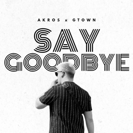 Say Goodbye ft. GTown | Boomplay Music