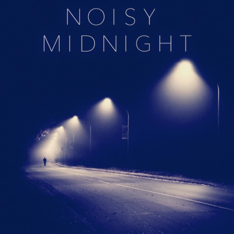 Noisy Midnight | Boomplay Music