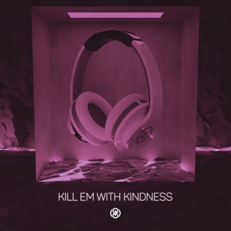 Kill Em With Kindness (8D Audio) | Boomplay Music