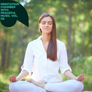 Meditation Chamber with Peaceful Music, Vol. 06