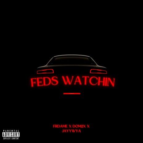 Feds Watchin ft. Frdame & Dom2x | Boomplay Music
