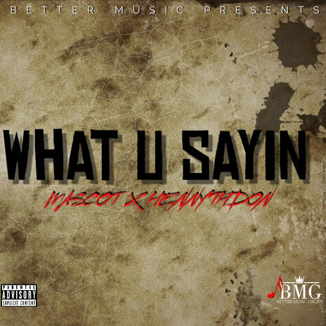 What you sayin ft. Mascot | Boomplay Music