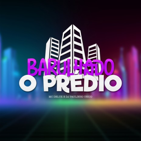 Barulhando o Prédio ft. DJ Paulinho Unico | Boomplay Music