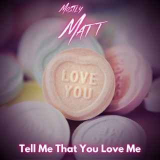 Tell Me That You Love Me (Single)