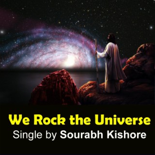 We Rock the Universe