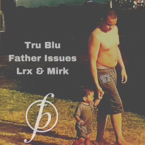 Father Issues ft. Lrx & Mirk | Boomplay Music