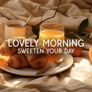 Lovely Morning: Sweeten Your Day, Positive Jazz Music with Relaxing Atmosphere