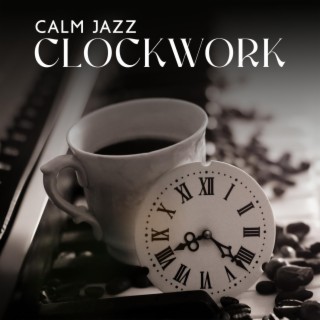 Calm Jazz Clockwork: Chill Jazz Session