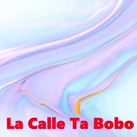 La Calle Ta Bobo | Boomplay Music
