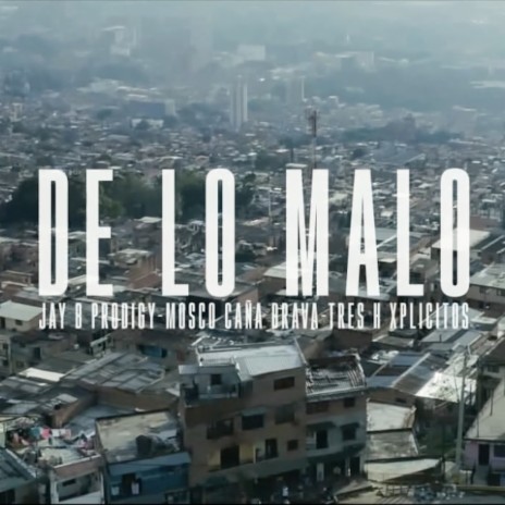 De Lo Malo ft. Mosco Caña Brava & Tr3s H Indominati | Boomplay Music
