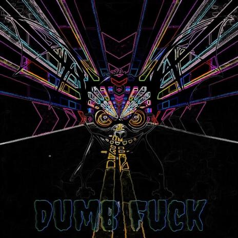 Dumb Fuck | Boomplay Music