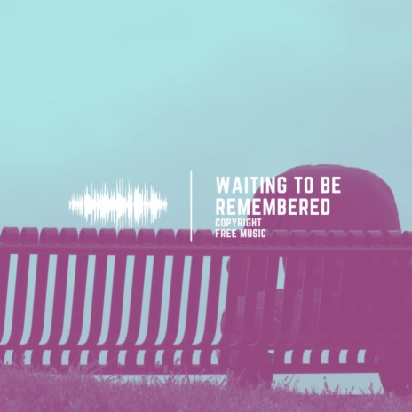 Waiting To Be Remembered | Boomplay Music