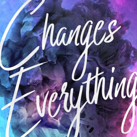 Changes Everything | Boomplay Music