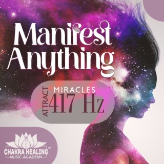 Manifest Anything: Attract Miracles 417 Hz, Reprogram Your Mind, Release Negative Thoughts & Binaural Beats Music