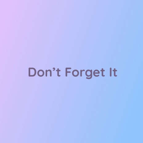 Don't Forget It | Boomplay Music