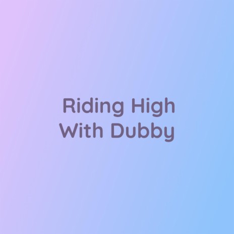 Riding High With Dubby | Boomplay Music