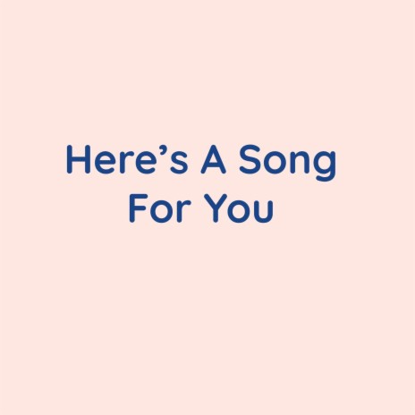 Here's A Song For You | Boomplay Music