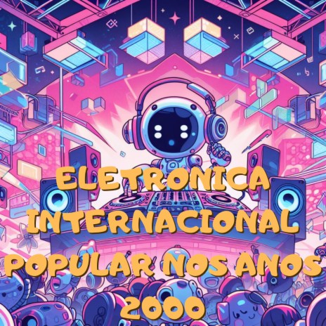 Eletrônica Internacional Popular Nos Anos 2000 | Boomplay Music