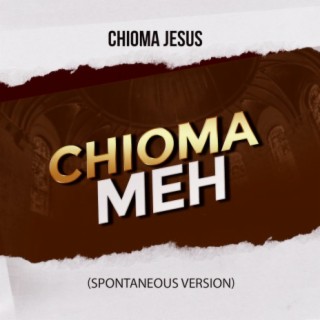 Chioma Meh (Spontaneous version)