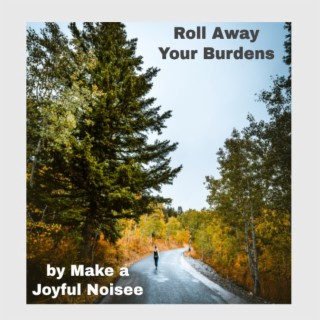 Roll Away Your Burdens