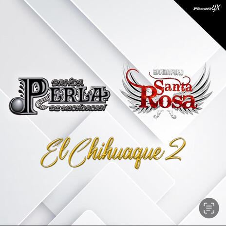 El Chihuaque 2 ft. Banda Perla de Michoacan | Boomplay Music