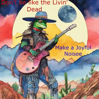 Don't be like the Livin' Dead