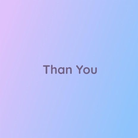 Than You
