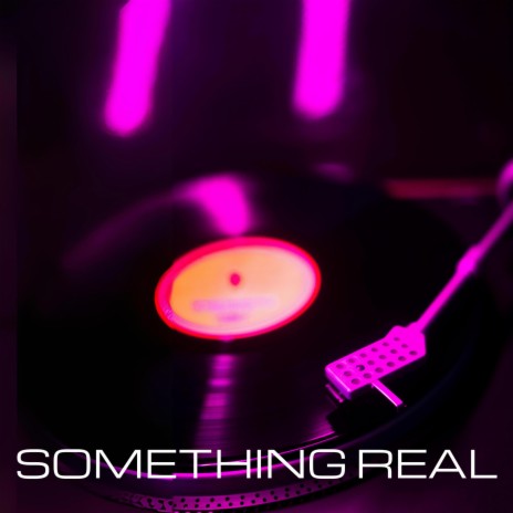 Something Real | Boomplay Music