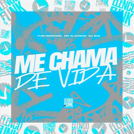 Me Chama de Vida ft. MC Flavinho, DJ BVA & ELENCO DO FUNK | Boomplay Music