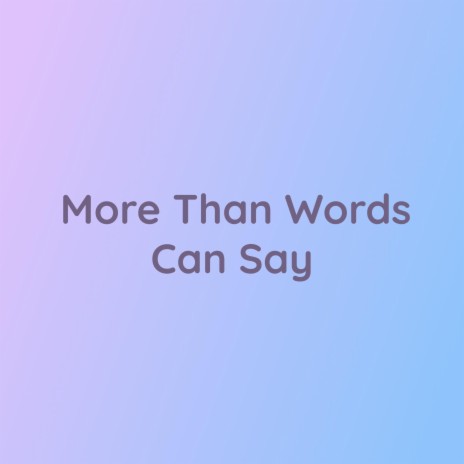 More Than Words Can Say | Boomplay Music