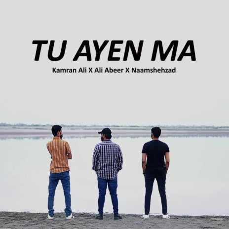 Tu Ayen Ma ft. Ali Abeer & Kamran Ali | Boomplay Music