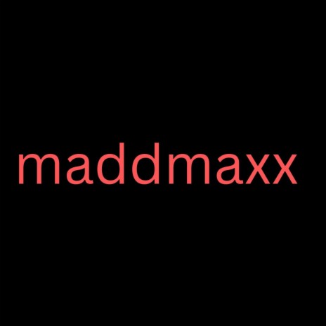 MaddMaxx | Boomplay Music