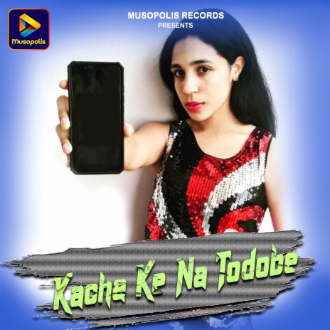 Kacha Ke Na Todobe ft. Jyoti Sahu | Boomplay Music