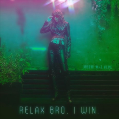 Relax Bro, I Win | Boomplay Music