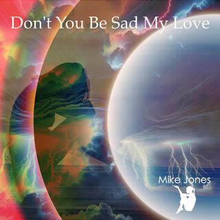 Don’t You Be Sad My Love lyrics | Boomplay Music