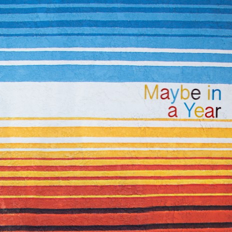 Maybe in a Year | Boomplay Music