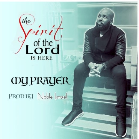 The Spirit of the Lord Is Here: My Prayer