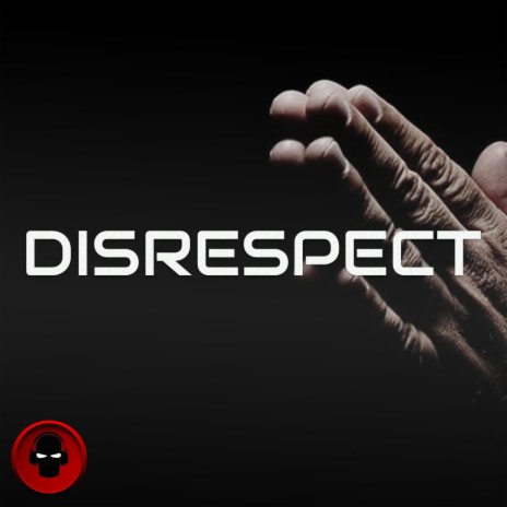 Disrespect